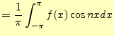 $\displaystyle = \frac{1}{\pi}\int_{-\pi}^{\pi}f(x)\cos nx dx$