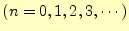 $\displaystyle (n=0,1,2,3,\cdots)$