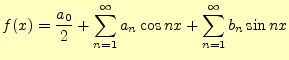 $\displaystyle f(x)=\frac{a_0}{2}+\sum_{n=1}^{\infty}a_n\cos nx+\sum_{n=1}^{\infty}b_n\sin nx$