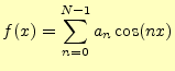 $\displaystyle f(x)=\sum_{n=0}^{N-1}a_n \cos(nx)$