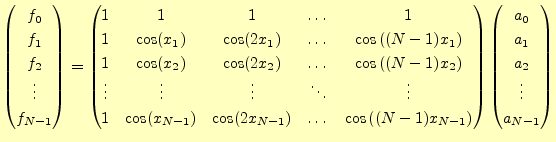 $\displaystyle \begin{pmatrix}f_0\\ f_1\\ f_2\\ \vdots\\ f_{N-1} \end{pmatrix} =...
...) \end{pmatrix} \begin{pmatrix}a_0\\ a_1\\ a_2\\ \vdots\\ a_{N-1} \end{pmatrix}$