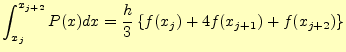 $\displaystyle \int_{x_j}^{x_{j+2}}P(x)dx =\frac{h}{3}\left\{f(x_j)+4f(x_{j+1})+f(x_{j+2})\right\}$