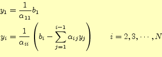\begin{equation*}\begin{aligned}y_1&=\frac{1}{\alpha_{11}}b_1\\ y_i&=\frac{1}{\a...
...}^{i-1}\alpha_{ij} y_j\right) \qquad i=2,3,\cdots,N \end{aligned}\end{equation*}