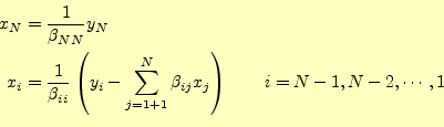 \begin{equation*}\begin{aligned}x_N&=\frac{1}{\beta_{NN}}y_N\\ x_i&=\frac{1}{\be...
...1}^N\beta_{ij} x_j\right) \qquad i=N-1,N-2,\cdots,1 \end{aligned}\end{equation*}