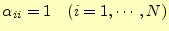 $ \alpha_{ii}=1\quad(i=1,\cdots,N)$