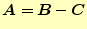 $ \boldsymbol{A}=\boldsymbol{B}-\boldsymbol{C}$