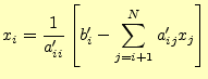 $\displaystyle x_i=\frac{1}{a_{ii}^\prime}\left[ b_i^\prime-\sum_{j=i+1}^N a_{ij}^\prime x_j \right]$