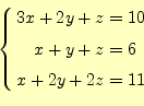 \begin{equation*}\left\{ \begin{aligned}3x+2y+z&=10\\ x+y+z&=6\\ x+2y+2z&=11 \end{aligned} \right.\end{equation*}