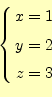 \begin{equation*}\left\{ \begin{aligned}x=1 \\ y=2 \\ z=3 \end{aligned} \right.\end{equation*}