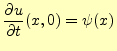 $\displaystyle \frac{\partial u}{\partial t}(x,0)=\psi(x)$