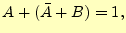 $\displaystyle A+(\bar{A}+B)=1,$