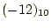 $\displaystyle (-12)_{10}$
