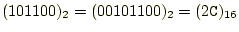 $ (101100)_2 =(00101100)_2=(2\texttt{C})_{16}$