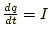 $ \frac{dq}{dt}=I$