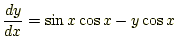 $\displaystyle \frac{dy}{dx}=\sin x \cos x -y\cos x$