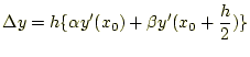 $\displaystyle \Delta y=h\{\alpha y^\prime(x_0)+\beta y^\prime(x_0+\frac{h}{2})\}$