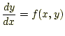 $\displaystyle \frac{dy}{dx}=f(x,y)$