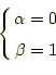 \begin{equation*}\left\{ \begin{aligned}\alpha &=0\\ \beta &=1 \end{aligned} \right.\end{equation*}