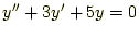 $\displaystyle y^{\prime\prime}+3y^{\prime}+5y=0$