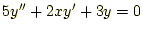 $\displaystyle 5y^{\prime\prime}+2xy^{\prime}+3y=0$