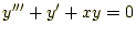 $\displaystyle y^{\prime\prime\prime}+y^{\prime}+xy=0$