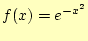 $\displaystyle f(x)=e^{-x^2}$