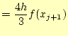 $\displaystyle =\frac{4h}{3}f(x_{j+1})$