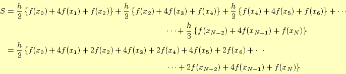 \begin{equation*}\begin{aligned}S&=\frac{h}{3}\left\{f(x_0)+4f(x_1)+f(x_2)\right...
...\left.\cdots+2f(x_{N-2})+4f(x_{N-1})+f(x_N)\right\} \end{aligned}\end{equation*}