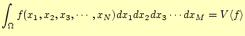 $\displaystyle \int_\Omega f(x_1,x_2,x_3,\cdots,x_N)dx_1dx_2dx_3\cdots dx_M= V\langle f \rangle$