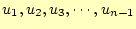 $ u_1,\/u_2,\/u_3,\/\cdots
\/,u_{n-1}$