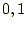 $ {0,1}$
