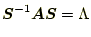 $\displaystyle \boldsymbol{S}^{-1}\boldsymbol{A}\boldsymbol{S}=\Lambda$