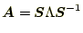 $\displaystyle \boldsymbol{A}=\boldsymbol{S}\Lambda\boldsymbol{S}^{-1}$