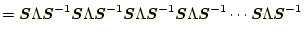 $\displaystyle =\boldsymbol{S}\Lambda\boldsymbol{S}^{-1}\boldsymbol{S}\Lambda\bo...
...bda\boldsymbol{S}^{-1}\cdots \boldsymbol{S}\Lambda\boldsymbol{S}^{-1} \nonumber$