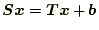 $\displaystyle \boldsymbol{S}\boldsymbol{x}=\boldsymbol{T}\boldsymbol{x}+\boldsymbol{b}$