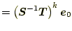 $\displaystyle =\left(\boldsymbol{S}^{-1}\boldsymbol{T}\right)^k\boldsymbol{e}_0$