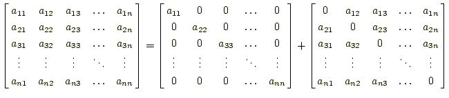 $\displaystyle \left[ \begin{array}{@{\,}ccccc@{\,}} a_{11} & a_{12} & a_{13} & ...
... & \ddots & \vdots \\ a_{n1} & a_{n2} & a_{n3} & \ldots & 0 \end{array} \right]$