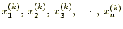 $\displaystyle x_1^{(k)},\,x_2^{(k)},\,x_3^{(k)},\,\cdots,\,x_n^{(k)}$