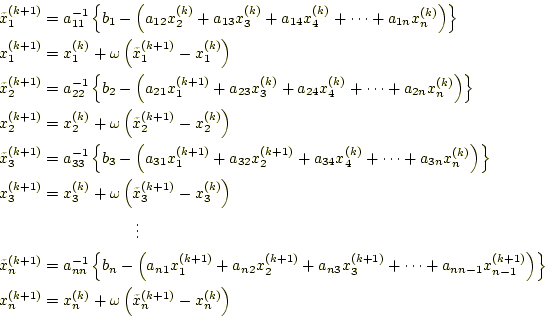 \begin{equation*}\begin{aligned}&\tilde{x}_1^{(k+1)}=a_{11}^{-1}\left\{b_1-\left...
...mega\left(\tilde{x}_n^{(k+1)}-x_n^{(k)}\right)\\ %
\end{aligned}\end{equation*}