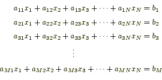 \begin{equation*}\begin{aligned}a_{11}x_1+a_{12}x_2+a_{13}x_3+\cdots+a_{1N}x_N&=...
...a_{M1}x_1+a_{M2}x_2+a_{M3}x_3+\cdots+a_{MN}x_N&=b_M \end{aligned}\end{equation*}
