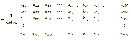 $\displaystyle =\frac{1}{\det A} \begin{vmatrix}a_{11} & a_{12} & a_{13} & \cdot...
... a_{N3} & \cdots & a_{1j-1} & b_{1j} & a_{1j+1} & \cdots & a_{NN} \end{vmatrix}$