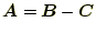 $ \boldsymbol{A}=\boldsymbol{B}-\boldsymbol{C}$