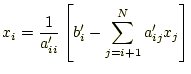 $\displaystyle x_i=\frac{1}{a_{ii}^\prime}\left[ b_i^\prime-\sum_{j=i+1}^N a_{ij}^\prime x_j \right]$