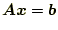 $\displaystyle \boldsymbol{A}\boldsymbol{x}=\boldsymbol{b}$