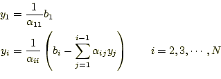 \begin{equation*}\begin{aligned}y_1&=\frac{1}{\alpha_{11}}b_1\\ y_i&=\frac{1}{\a...
...}^{i-1}\alpha_{ij} y_j\right) \qquad i=2,3,\cdots,N \end{aligned}\end{equation*}