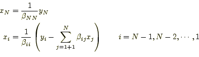 \begin{equation*}\begin{aligned}x_N&=\frac{1}{\beta_{NN}}y_N\\ x_i&=\frac{1}{\be...
...1}^N\beta_{ij} x_j\right) \qquad i=N-1,N-2,\cdots,1 \end{aligned}\end{equation*}