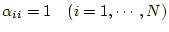 $ \alpha_{ii}=1\quad(i=1,\cdots,N)$