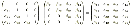 $\displaystyle \begin{pmatrix}1 & 0 & 0 & 0 \\ \alpha_{21} & 1 & 0 & 0 \\ \alpha...
...1} & a_{32} & a_{33} & a_{34}\\ a_{41} & a_{42} & a_{43} & a_{44} \end{pmatrix}$