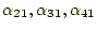 $ \alpha_{21},\alpha_{31},\alpha_{41}$