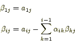 \begin{equation*}\begin{aligned}\beta_{1j}&=a_{1j}\\ \beta_{ij}&=a_{ij}-\sum_{k=1}^{i-1}\alpha_{ik}\beta_{kj} \end{aligned}\end{equation*}